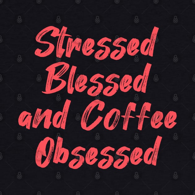 Stressed Blessed and Coffee Obsessed by yalp.play